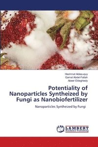 bokomslag Potentiality of Nanoparticles Syntheized by Fungi as Nanobiofertilizer