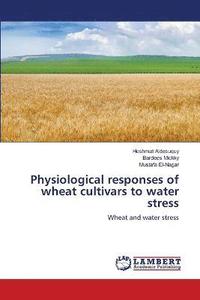 bokomslag Physiological responses of wheat cultivars to water stress