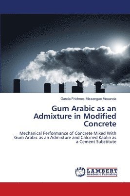 Gum Arabic as an Admixture in Modified Concrete 1