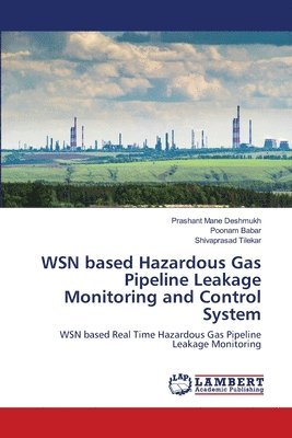WSN based Hazardous Gas Pipeline Leakage Monitoring and Control System 1