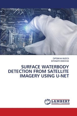 bokomslag Surface Waterbody Detection from Satellite Imagery Using U-Net