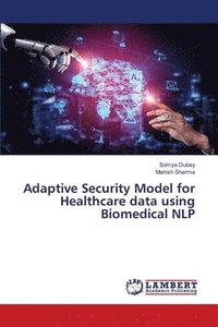 bokomslag Adaptive Security Model for Healthcare data using Biomedical NLP