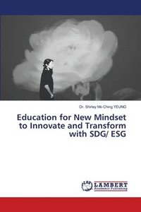 bokomslag Education for New Mindset to Innovate and Transform with SDG/ ESG