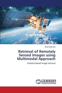 bokomslag Retrieval of Remotely Sensed Images using Multimodal Approach