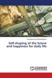 bokomslag Self-shaping of the future and happiness for daily life