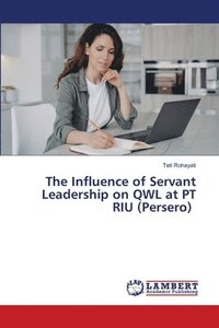 bokomslag The Influence of Servant Leadership on QWL at PT RIU (Persero)