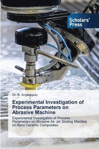 bokomslag Experimental Investigation of Process Parameters on Abrasive Machine