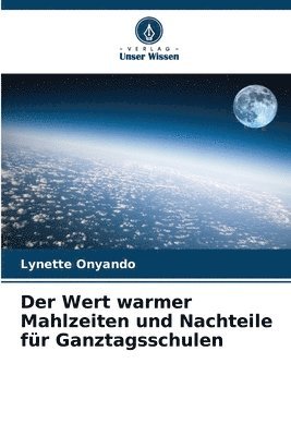bokomslag Der Wert warmer Mahlzeiten und Nachteile für Ganztagsschulen