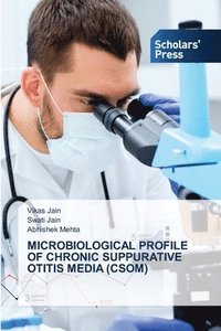 bokomslag Microbiological Profile of Chronic Suppurative Otitis Media (Csom)