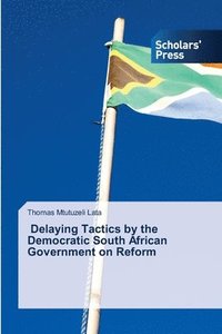 bokomslag Delaying Tactics by the Democratic South African Government on Reform