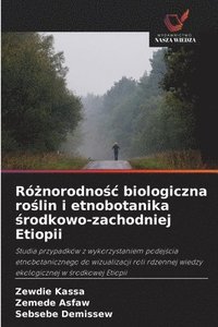 bokomslag Ró?norodno?c biologiczna ro?lin i etnobotanika ?rodkowo-zachodniej Etiopii