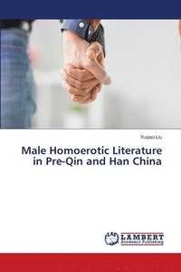 bokomslag Male Homoerotic Literature in Pre-Qin and Han China