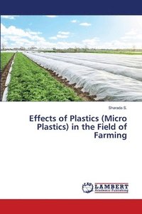 bokomslag Effects of Plastics (Micro Plastics) in the Field of Farming