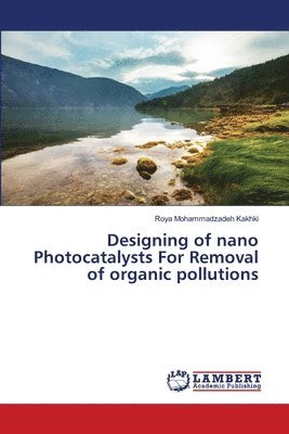 bokomslag Designing of nano Photocatalysts For Removal of organic pollutions