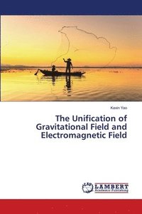 bokomslag The Unification of Gravitational Field and Electromagnetic Field