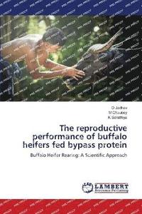 bokomslag The reproductive performance of buffalo heifers fed bypass protein