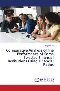 bokomslag Comparative Analysis of the Performance of Some Selected Financial Institutions Using Financial Ratios