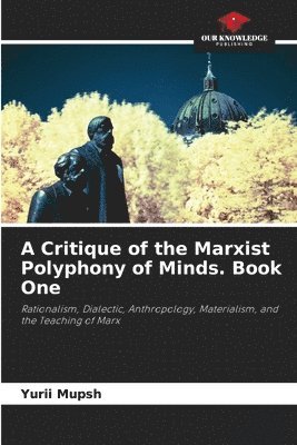 bokomslag A Critique of the Marxist Polyphony of Minds. Book One