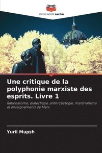 bokomslag Une critique de la polyphonie marxiste des esprits. Livre 1