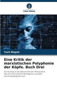 bokomslag Eine Kritik der marxistischen Polyphonie der Kpfe. Buch Drei