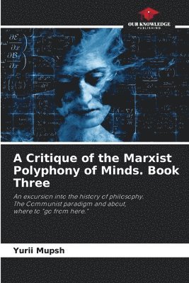 A Critique of the Marxist Polyphony of Minds. Book Three 1