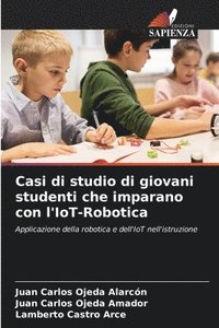 bokomslag Casi di studio di giovani studenti che imparano con l'IoT-Robotica