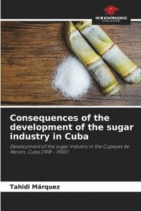 bokomslag Consequences of the development of the sugar industry in Cuba