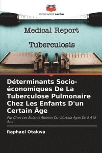 bokomslag Dterminants Socio-conomiques De La Tuberculose Pulmonaire Chez Les Enfants D'un Certain ge