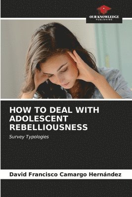 bokomslag How to Deal with Adolescent Rebelliousness