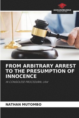 From Arbitrary Arrest to the Presumption of Innocence 1