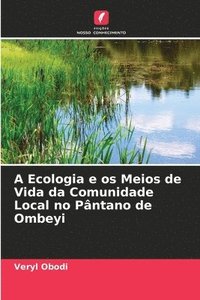 bokomslag A Ecologia e os Meios de Vida da Comunidade Local no Pntano de Ombeyi