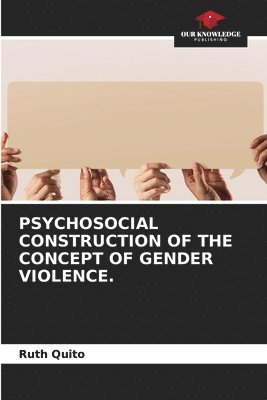 Psychosocial Construction of the Concept of Gender Violence. 1