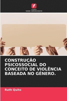 Ruth Quito - Construção Psicossocial Do Conceito de Violência Baseada No Género., Häftad