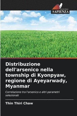 bokomslag Distribuzione dell'arsenico nella township di Kyonpyaw, regione di Ayeyarwady, Myanmar