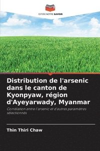bokomslag Distribution de l'arsenic dans le canton de Kyonpyaw, rgion d'Ayeyarwady, Myanmar