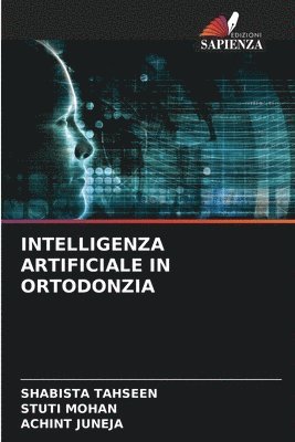 Shabista Tahseen, Stuti Mohan, Achint Juneja - Intelligenza Artificiale in Ortodonzia, Häftad