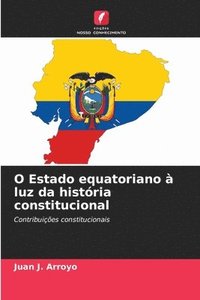 bokomslag O Estado equatoriano  luz da histria constitucional