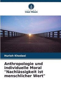 bokomslag Anthropologie und individuelle Moral &quot;Nachlssigkeit ist menschlicher Wert&quot;