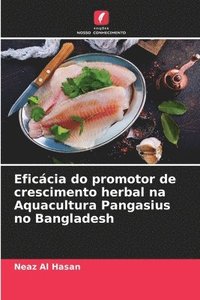 bokomslag Eficcia do promotor de crescimento herbal na Aquacultura Pangasius no Bangladesh