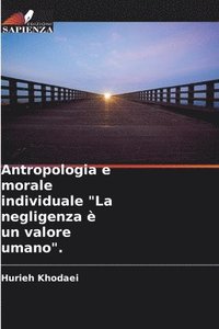 bokomslag Antropologia e morale individuale &quot;La negligenza  un valore umano&quot;.