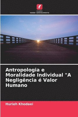 Antropologia e Moralidade Individual &quot;A Negligncia  Valor Humano 1