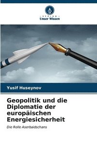 bokomslag Geopolitik und die Diplomatie der europischen Energiesicherheit