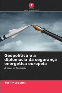 bokomslag Geopoltica e a diplomacia da segurana energtica europeia
