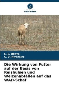 bokomslag Die Wirkung von Futter auf der Basis von Reishlsen und Weizenabfllen auf das WAD-Schaf