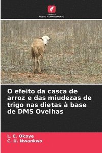 bokomslag O efeito da casca de arroz e das miudezas de trigo nas dietas  base de DMS Ovelhas