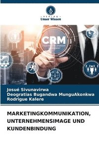 bokomslag Marketingkommunikation, Unternehmensimage Und Kundenbindung