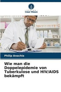 bokomslag Wie man die Doppelepidemie von Tuberkulose und HIV/AIDS bekmpft