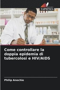 bokomslag Come controllare la doppia epidemia di tubercolosi e HIV/AIDS