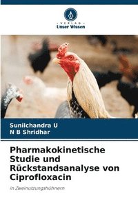 bokomslag Pharmakokinetische Studie und Rckstandsanalyse von Ciprofloxacin
