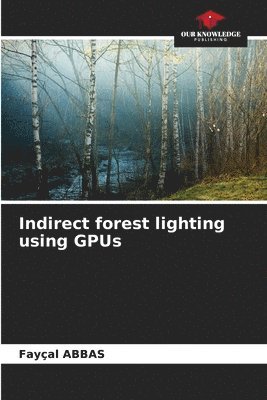 Indirect forest lighting using GPUs 1